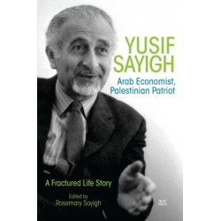 Yusif Sayigh: Arab Economist, Palestinian Patriot