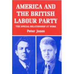 America and the British Labour Party: The Special Relationship at Work