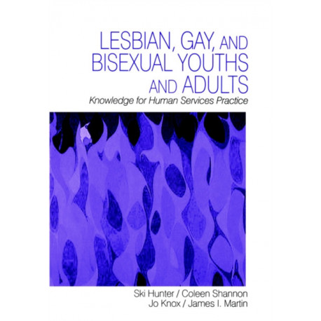 Lesbian, Gay, and Bisexual Youths and Adults: Knowledge for Human Services Practice