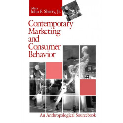 Contemporary Marketing and Consumer Behavior: An Anthropological Sourcebook