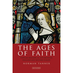 The Ages of Faith: Popular Religion in Late Medieval England and Western Europe