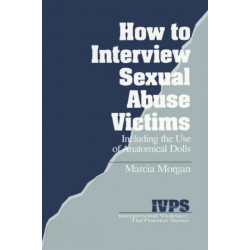 How to Interview Sexual Abuse Victims: Including the Use of Anatomical Dolls