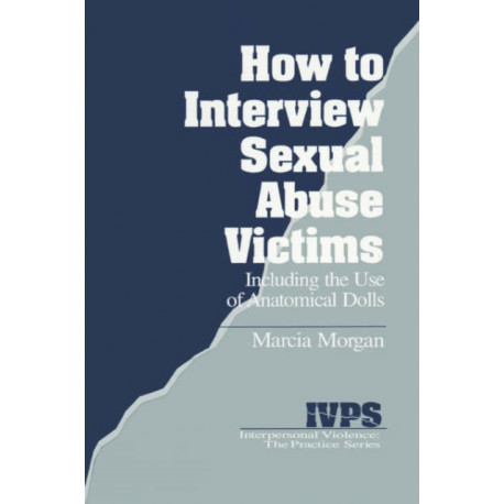 How to Interview Sexual Abuse Victims: Including the Use of Anatomical Dolls