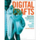 Digital Crafts: Industrial Technologies for Applied Artists and Designer Makers