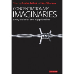 Concentrationary Imaginaries: Tracing Totalitarian Violence in Popular Culture