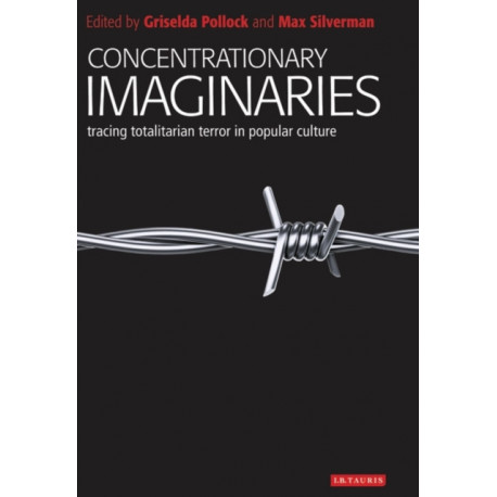 Concentrationary Imaginaries: Tracing Totalitarian Violence in Popular Culture