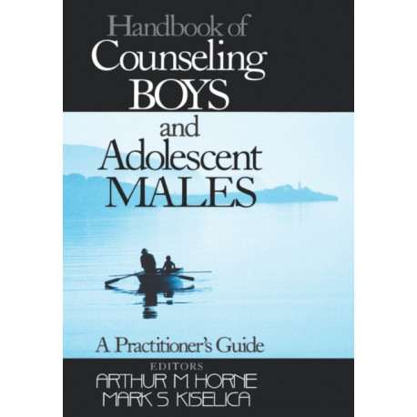Handbook of Counseling Boys and Adolescent Males: A Practitioner's Guide