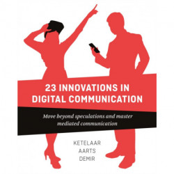 23 Innovations in Digital Communication: Move Beyond Speculations and Master Mediated Communication
