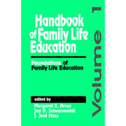 Handbook of Family Life Education: Foundations of Family Life Education