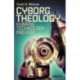 Cyborg Theology: Humans, Technology and God