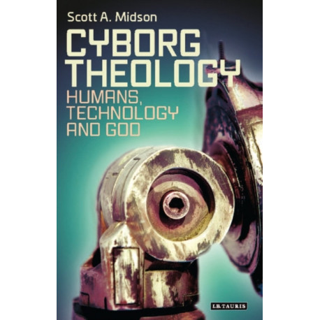 Cyborg Theology: Humans, Technology and God
