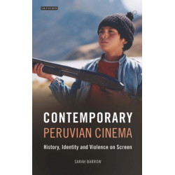 Contemporary Peruvian Cinema: History, Identity and Violence on Screen