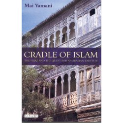 Cradle of Islam: The Hijaz and the Quest for an Arabian Identity