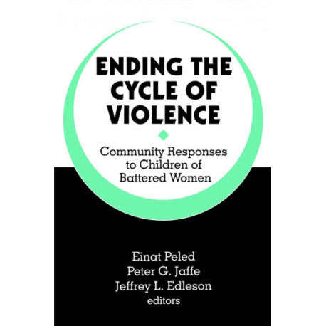 Ending the Cycle of Violence: Community Responses to Children of Battered Women