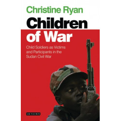 Children of War: Child Soldiers as Victims and Participants in the Sudan Civil War