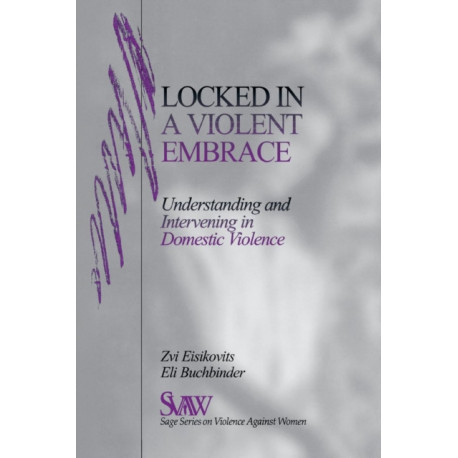 Locked in A Violent Embrace: Understanding and Intervening in Domestic Violence
