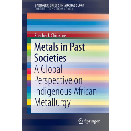 Metals in Past Societies: A Global Perspective on Indigenous African Metallurgy