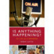 Is Anything Happening?: My Life as a Newsman