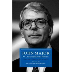 John Major: An Unsuccessful Prime Minister?: Reappraising John Major
