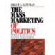 The Mass Marketing of Politics: Democracy in an Age of Manufactured Images