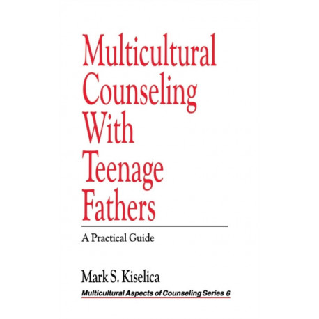 Multicultural Counseling with Teenage Fathers: A Practical Guide