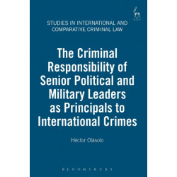 The Criminal Responsibility of Senior Political and Military Leaders as Principals to International Crimes