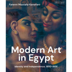Modern Art in Egypt: Identity and Independence, 1850–1936