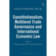 Constitutionalism, Multilevel Trade Governance and International Economic Law