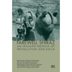 Farewell Shiraz: An Iranian Memoir of Revolution and Exile