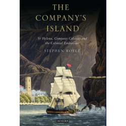 The Company's Island: St Helena, Company Colonies and the Colonial Endeavour