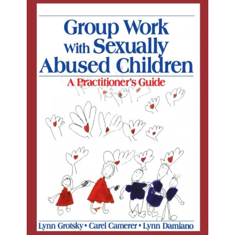 Group Work with Sexually Abused Children: A Practitioner's Guide