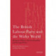 The British Labour Party and the Wider World: Domestic Politics, Internationalism and Foreign Policy