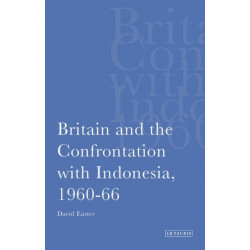 Britain and the Confrontation with Indonesia, 1960-66