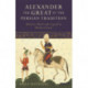 Alexander the Great in the Persian Tradition: History, Myth and Legend in Medieval Iran