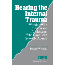 Hearing the Internal Trauma: Working with Children and Adolescents Who Have Been Sexually Abused