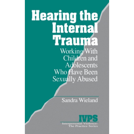Hearing the Internal Trauma: Working with Children and Adolescents Who Have Been Sexually Abused