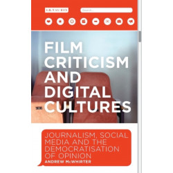Film Criticism and Digital Cultures: Journalism, Social Media and the Democratization of Opinion