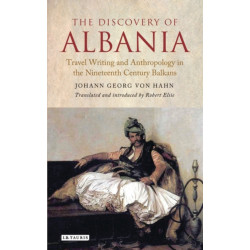 The Discovery of Albania: Travel Writing and Anthropology in the Nineteenth Century Balkans