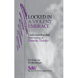 Locked in A Violent Embrace: Understanding and Intervening in Domestic Violence