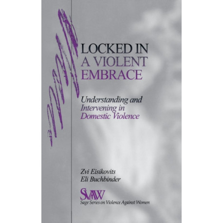 Locked in A Violent Embrace: Understanding and Intervening in Domestic Violence