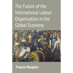 The Future of the International Labour Organization in the Global Economy