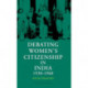 Debating Women's Citizenship in India, 1930–1960