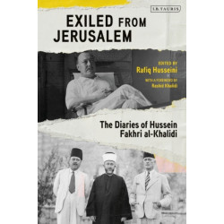 Exiled from Jerusalem: The Diaries of Hussein Fakhri al-Khalidi