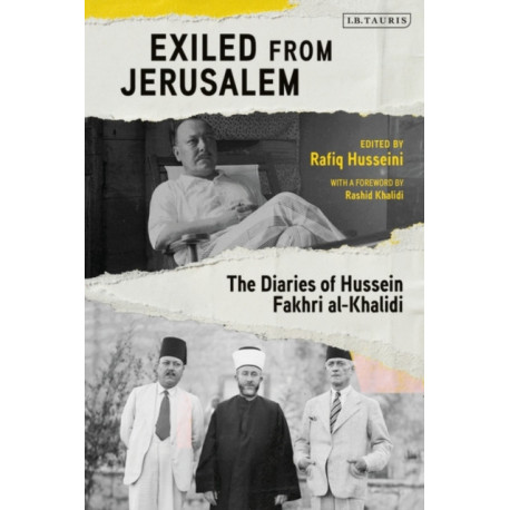 Exiled from Jerusalem: The Diaries of Hussein Fakhri al-Khalidi