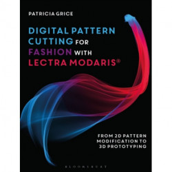 Digital Pattern Cutting For Fashion with Lectra Modaris®: From 2D pattern modification to 3D prototyping
