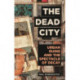 The Dead City: Urban Ruins and the Spectacle of Decay