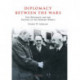 Diplomacy Between the Wars: Five Diplomats and the Shaping of the Modern World