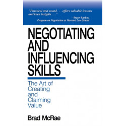 Negotiating and Influencing Skills: The Art of Creating and Claiming Value
