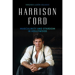Harrison Ford: Masculinity and Stardom in Hollywood
