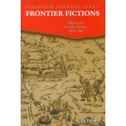 Frontier Fictions: Shaping the Iranian Nation, 1804-1946